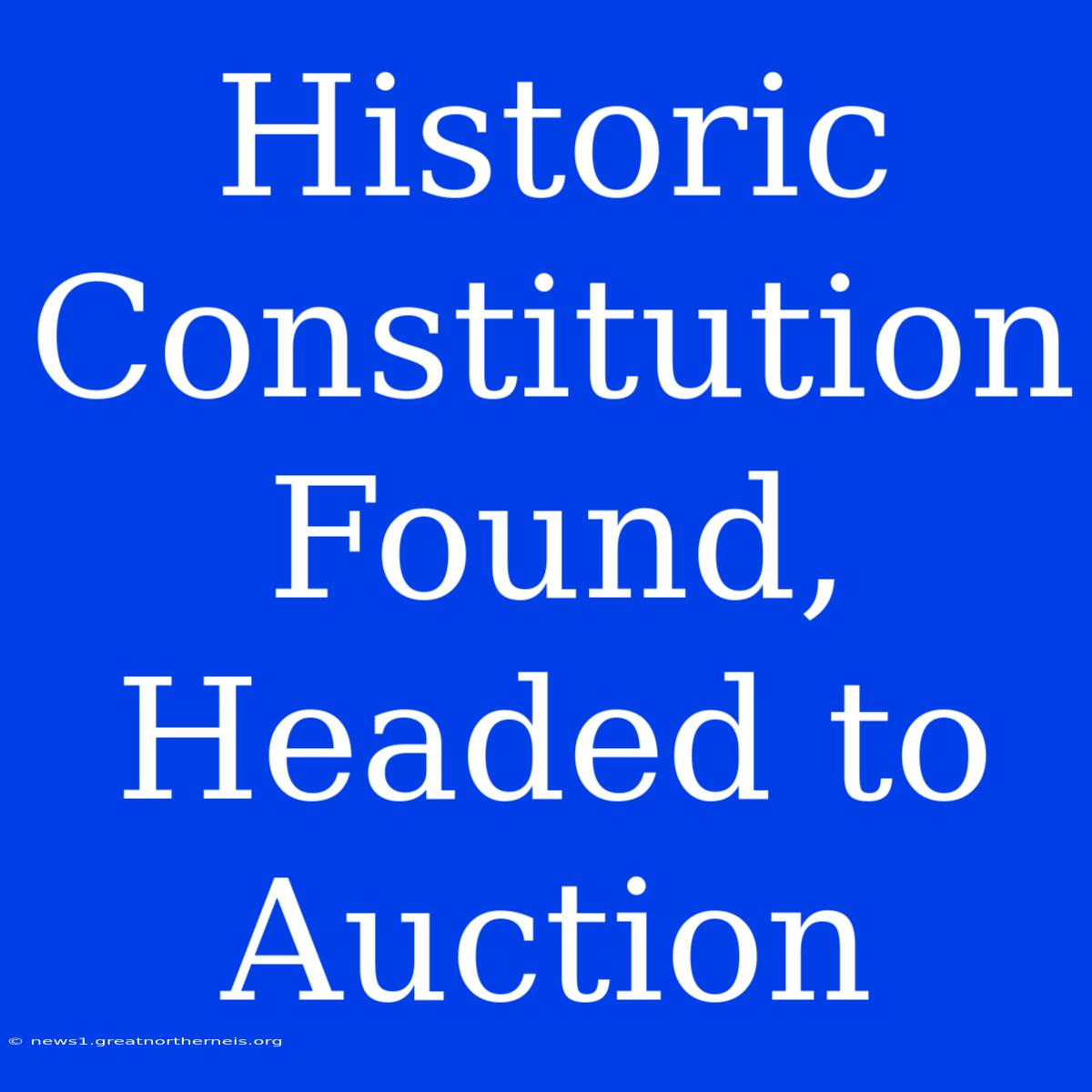 Historic Constitution Found, Headed To Auction