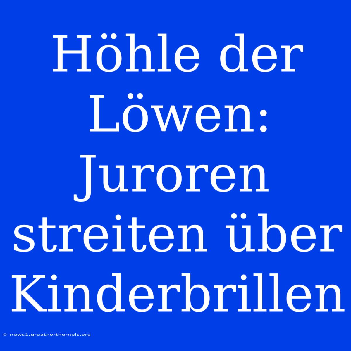 Höhle Der Löwen: Juroren Streiten Über Kinderbrillen