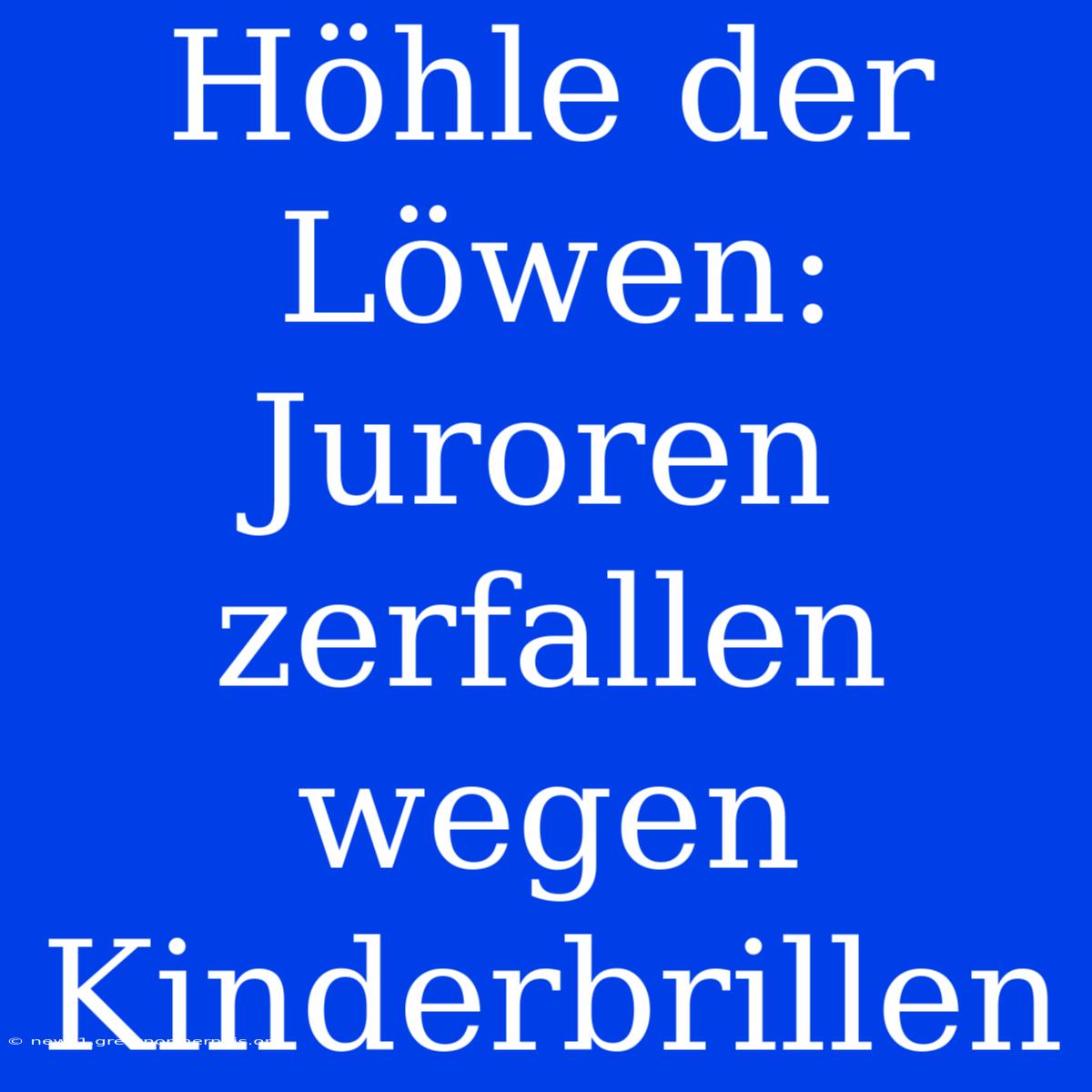 Höhle Der Löwen: Juroren Zerfallen Wegen Kinderbrillen