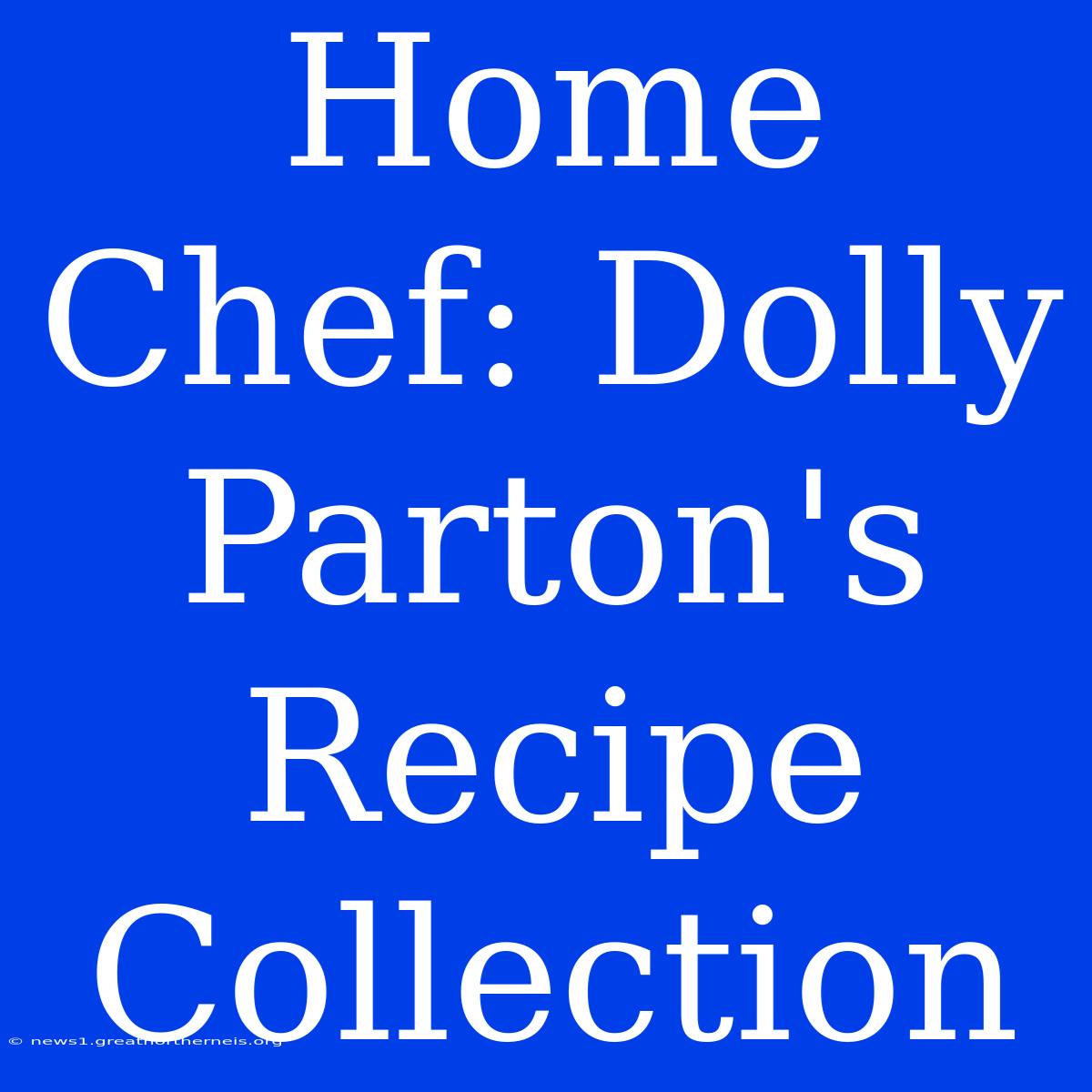 Home Chef: Dolly Parton's Recipe Collection