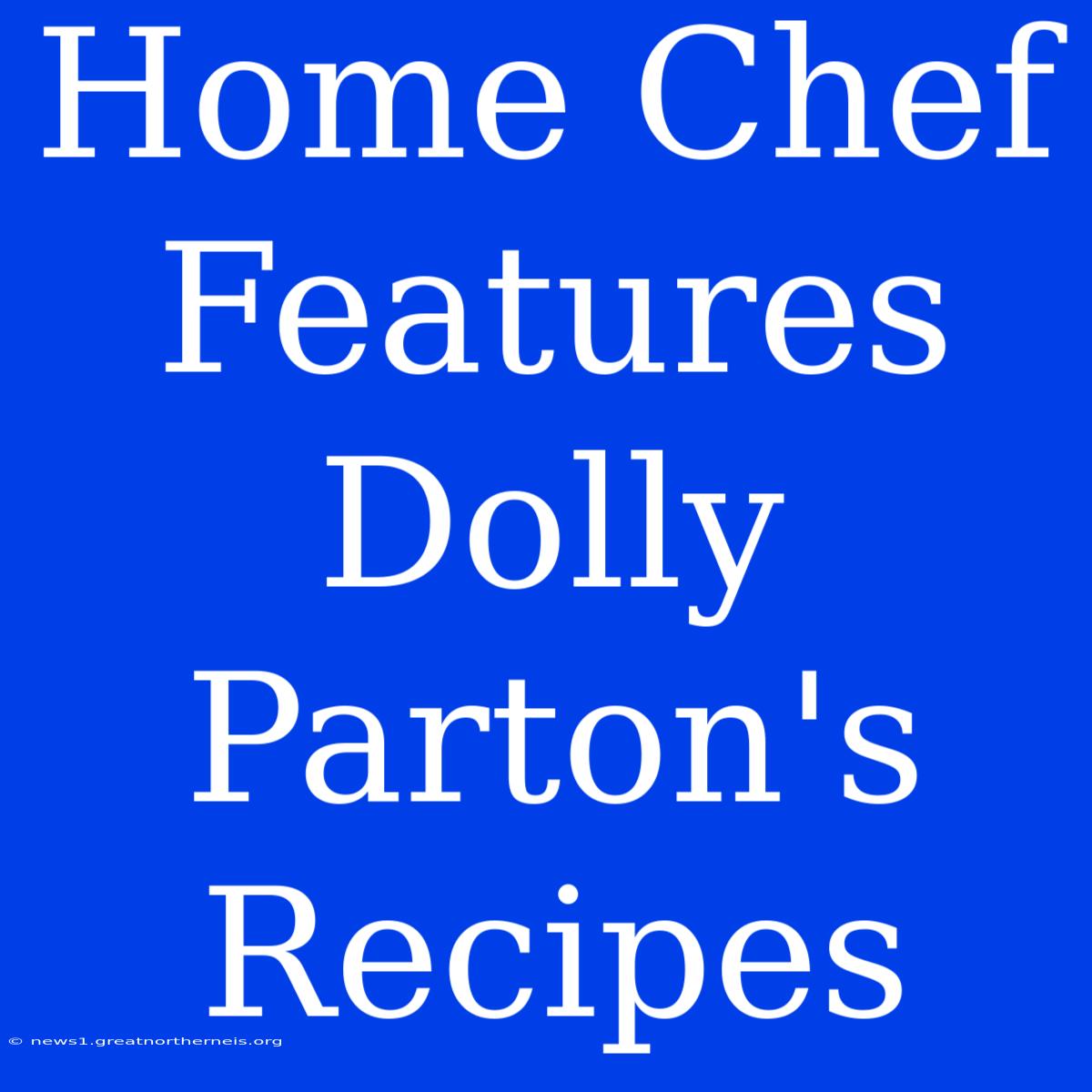 Home Chef Features Dolly Parton's Recipes