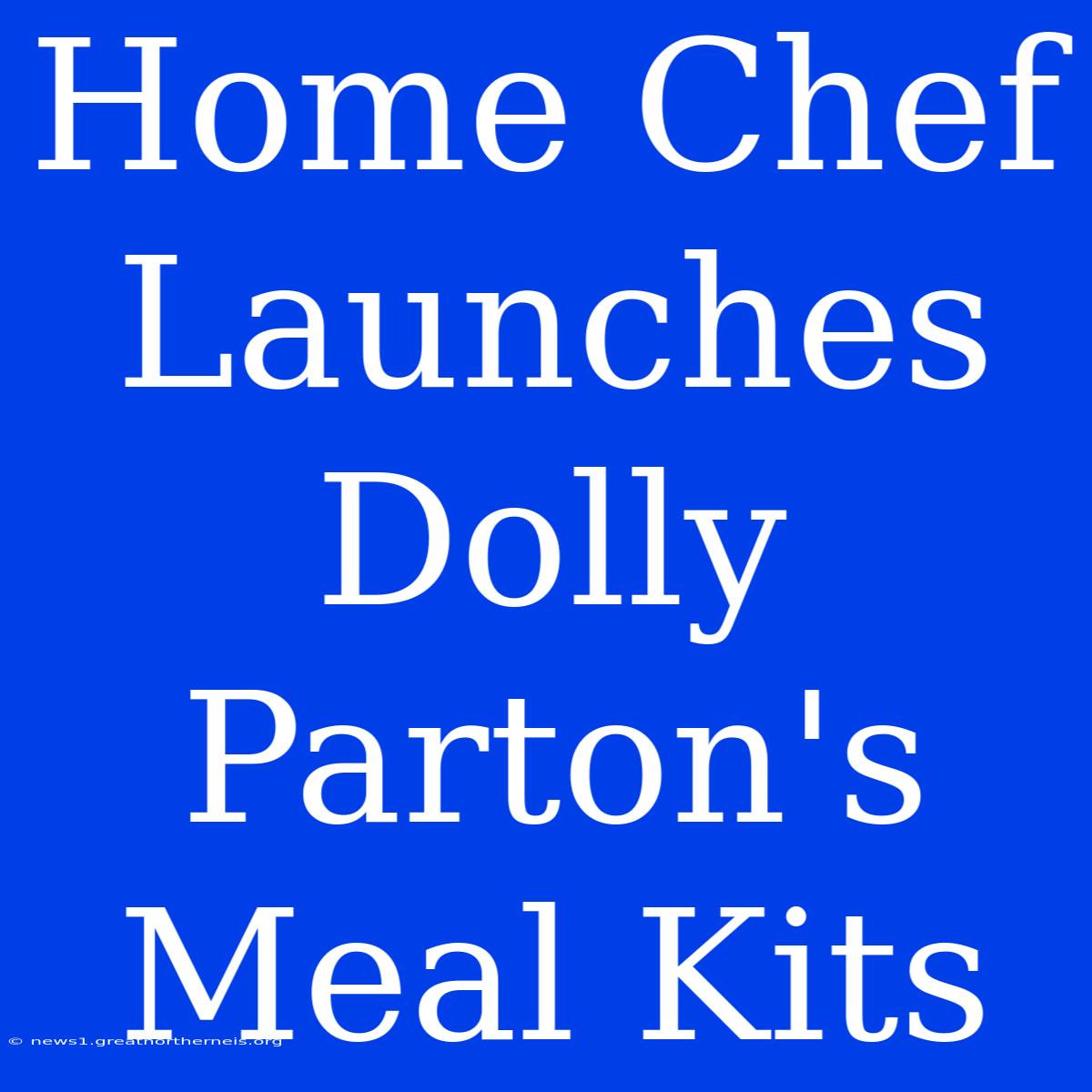 Home Chef Launches Dolly Parton's Meal Kits