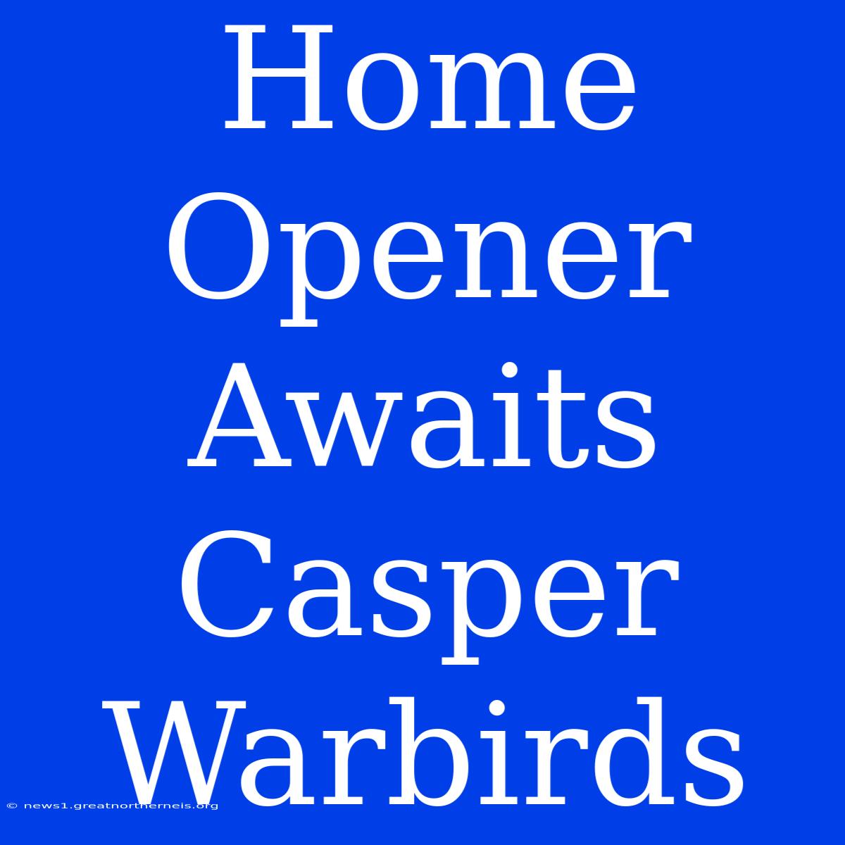 Home Opener Awaits Casper Warbirds