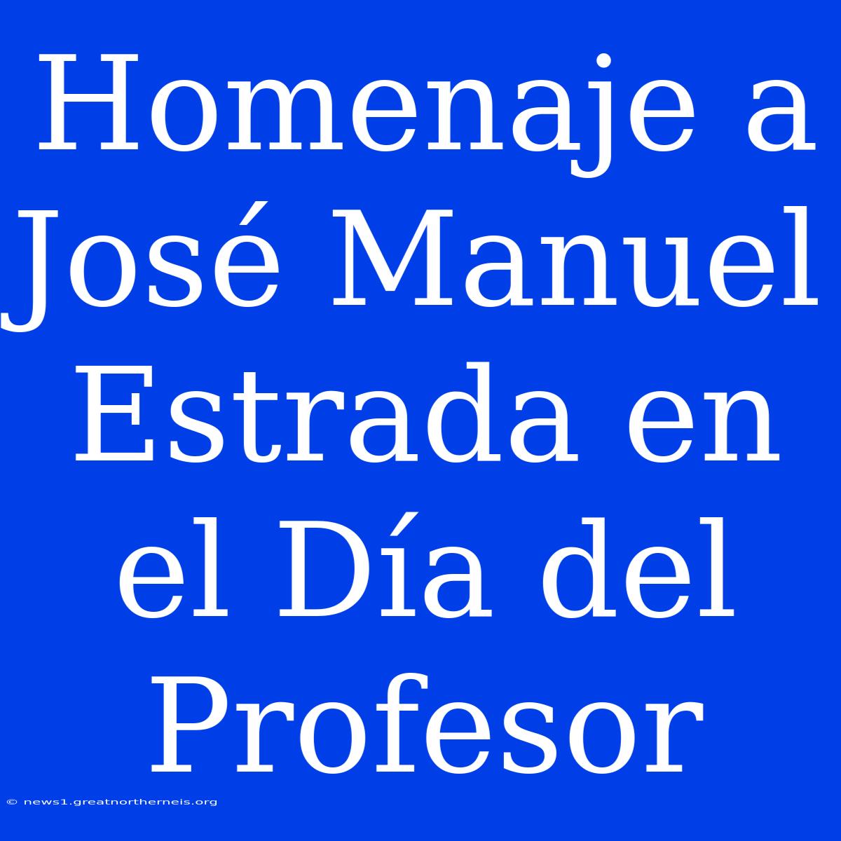 Homenaje A José Manuel Estrada En El Día Del Profesor