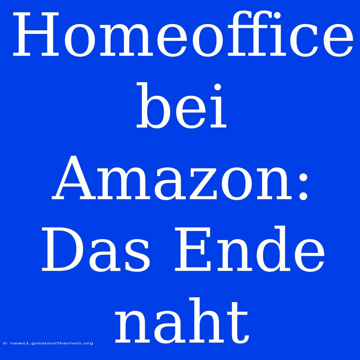 Homeoffice Bei Amazon: Das Ende Naht