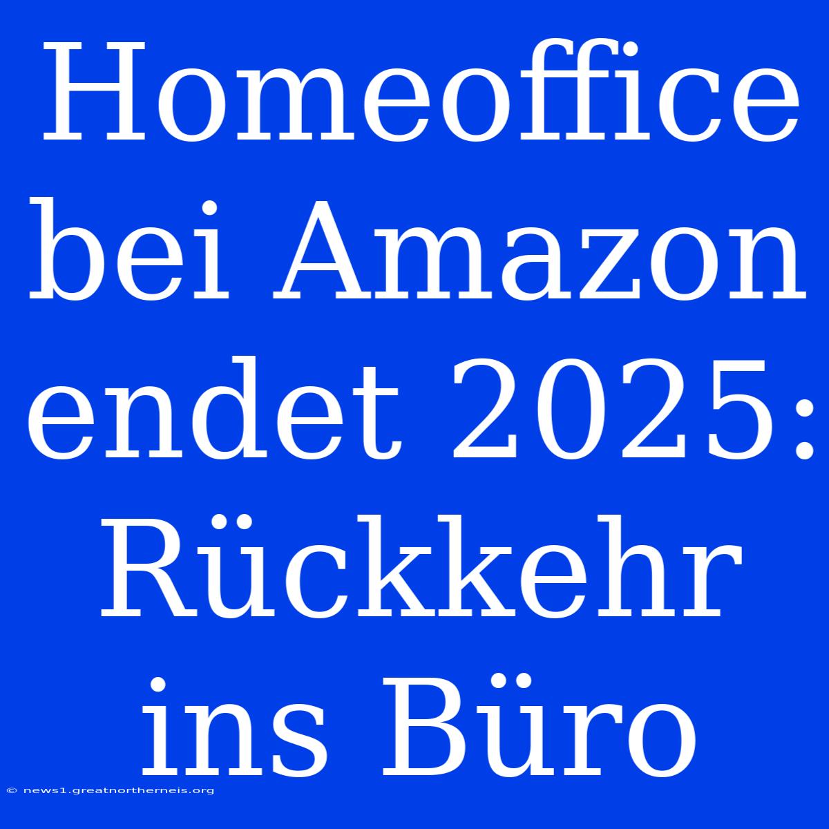 Homeoffice Bei Amazon Endet 2025: Rückkehr Ins Büro