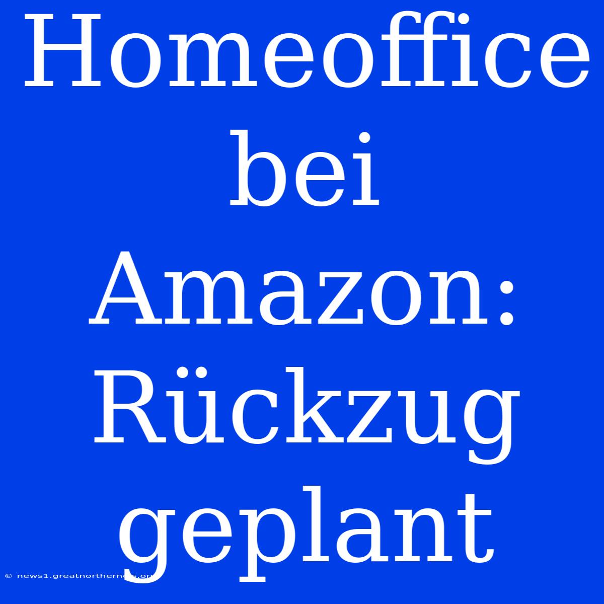 Homeoffice Bei Amazon: Rückzug Geplant