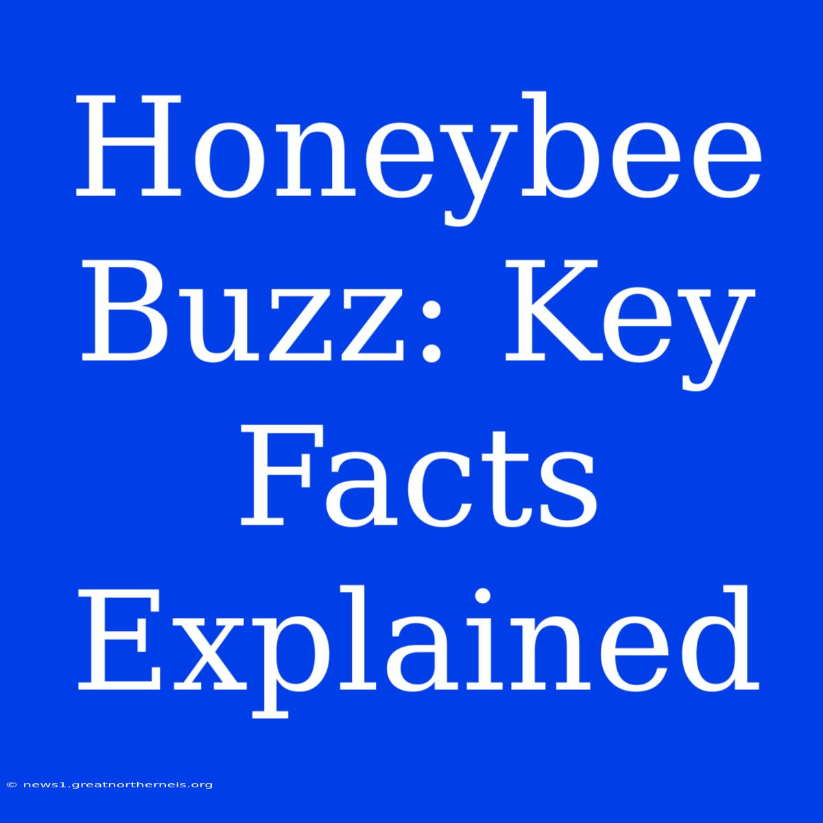 Honeybee Buzz: Key Facts Explained