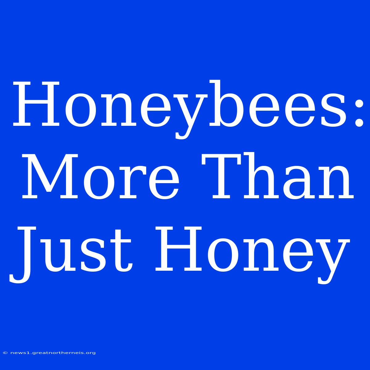 Honeybees: More Than Just Honey