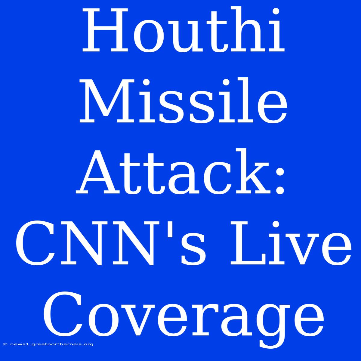 Houthi Missile Attack: CNN's Live Coverage