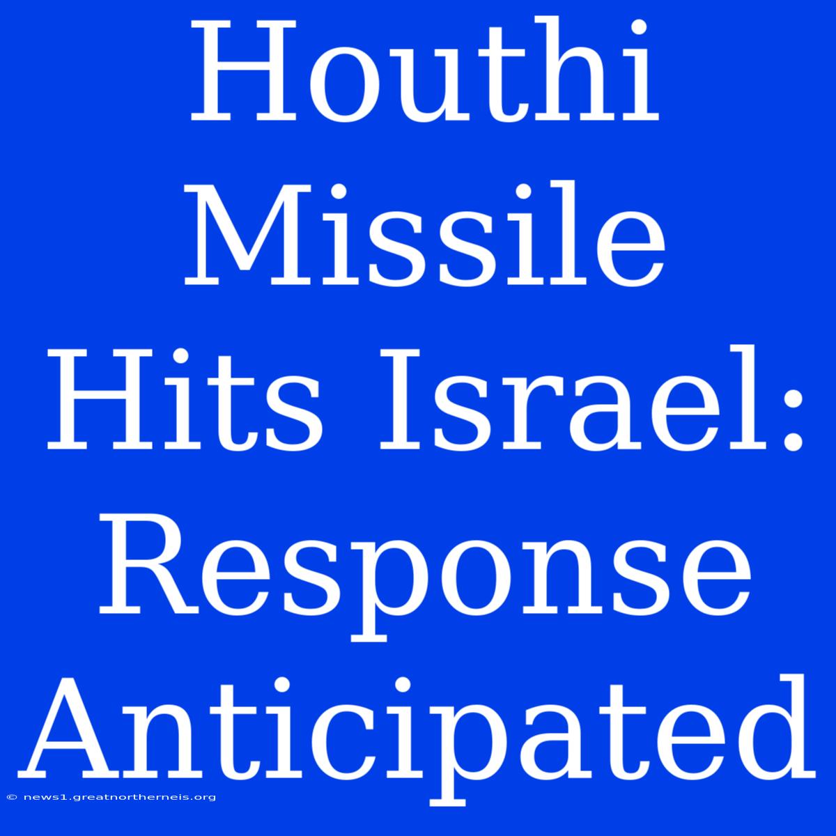 Houthi Missile Hits Israel: Response Anticipated