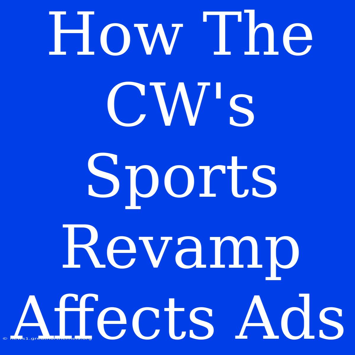 How The CW's Sports Revamp Affects Ads