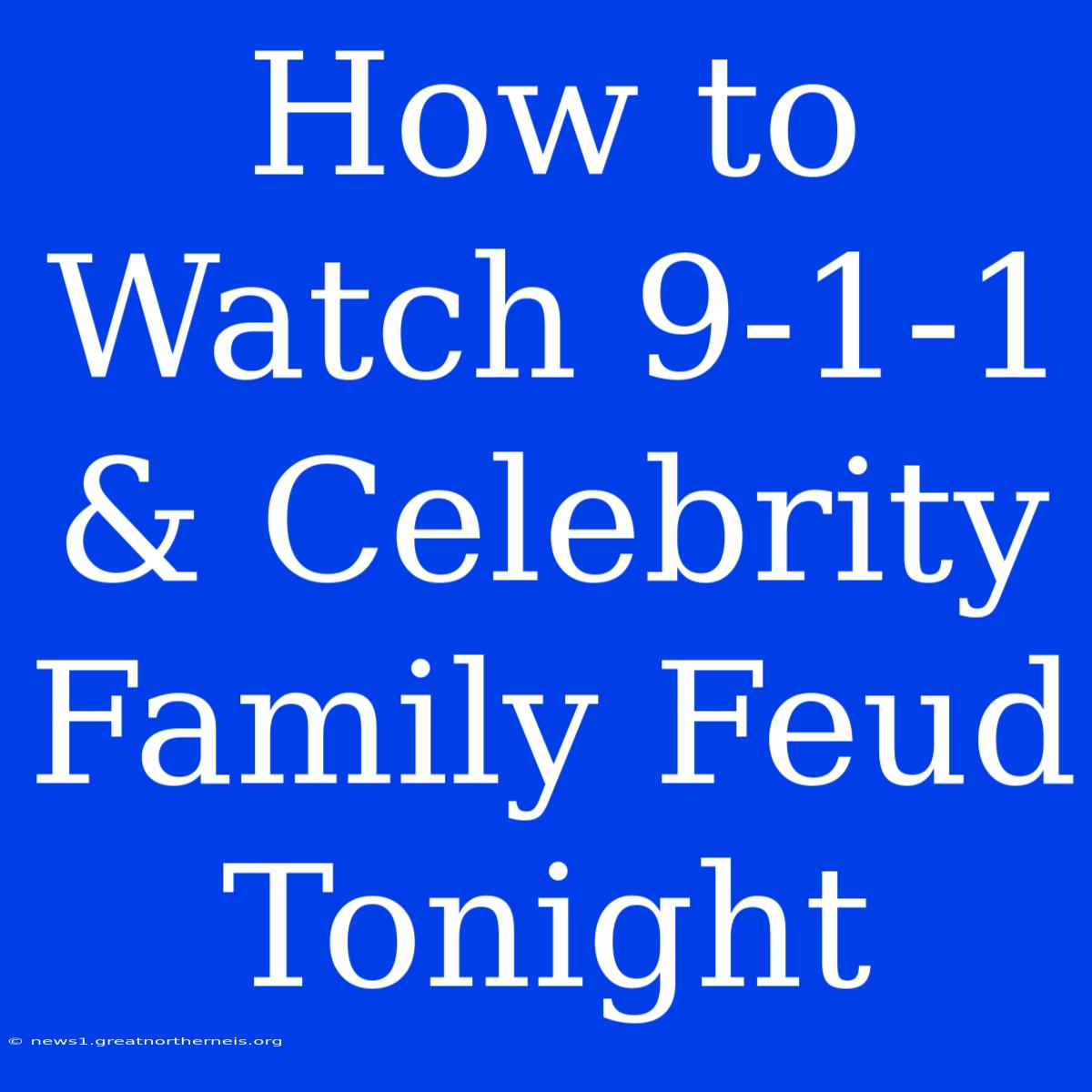 How To Watch 9-1-1 & Celebrity Family Feud Tonight