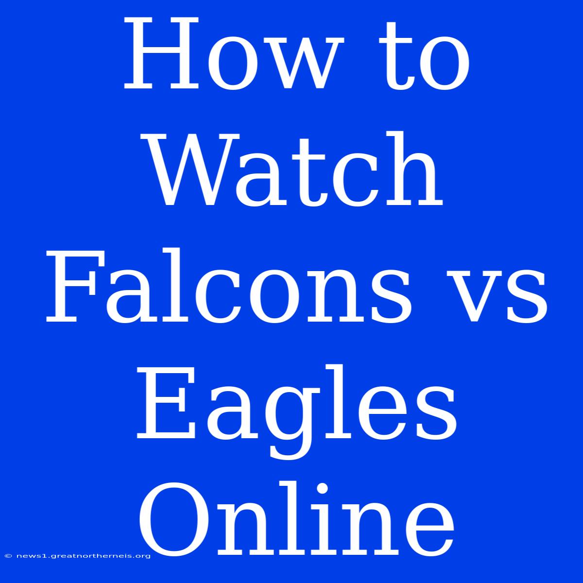 How To Watch Falcons Vs Eagles Online