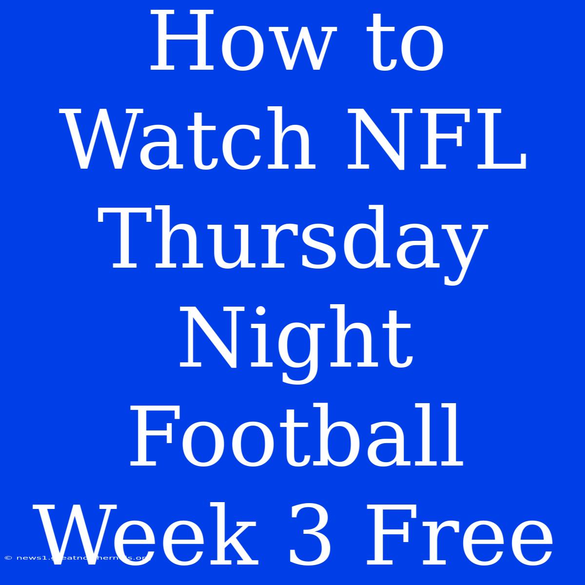 How To Watch NFL Thursday Night Football Week 3 Free