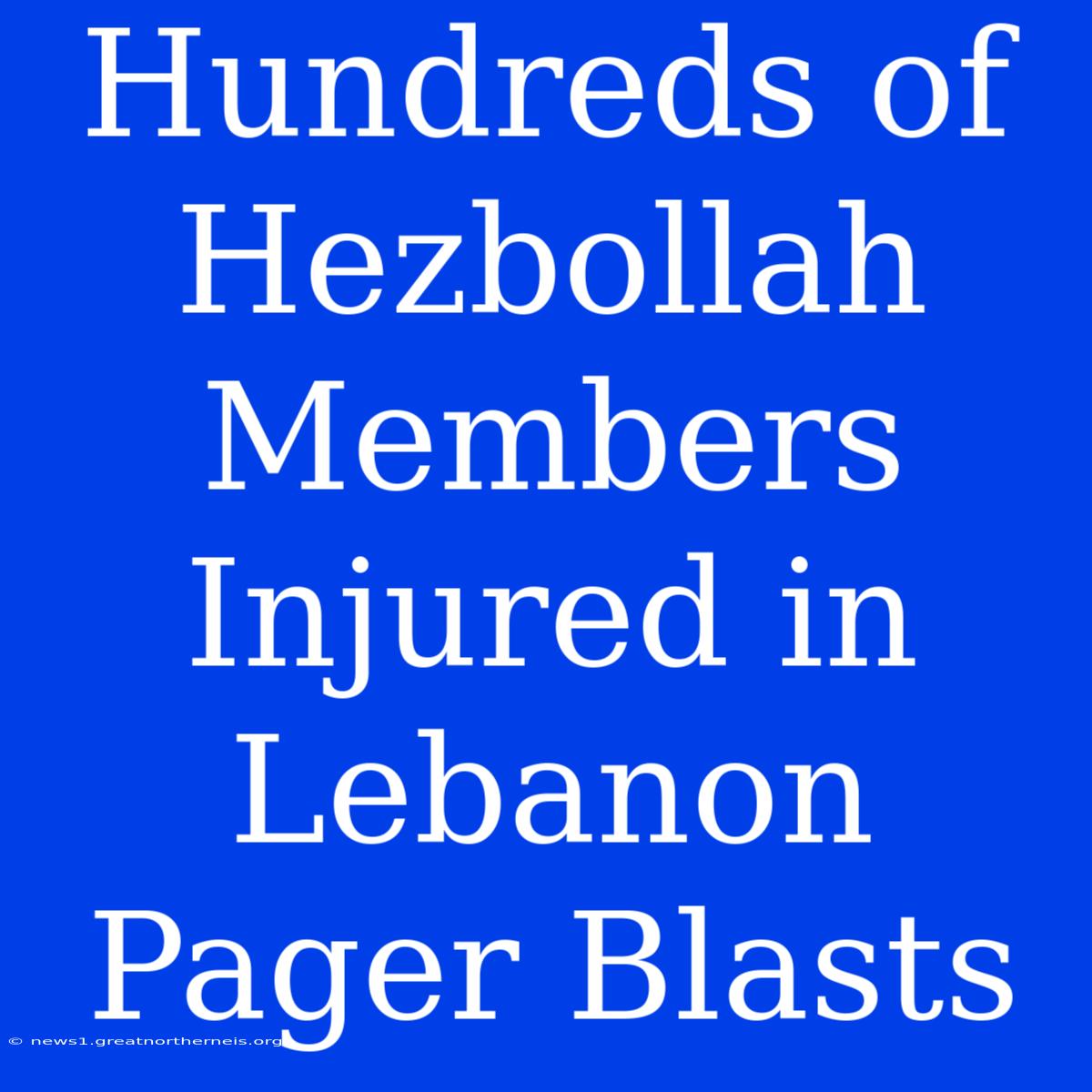 Hundreds Of Hezbollah Members Injured In Lebanon Pager Blasts