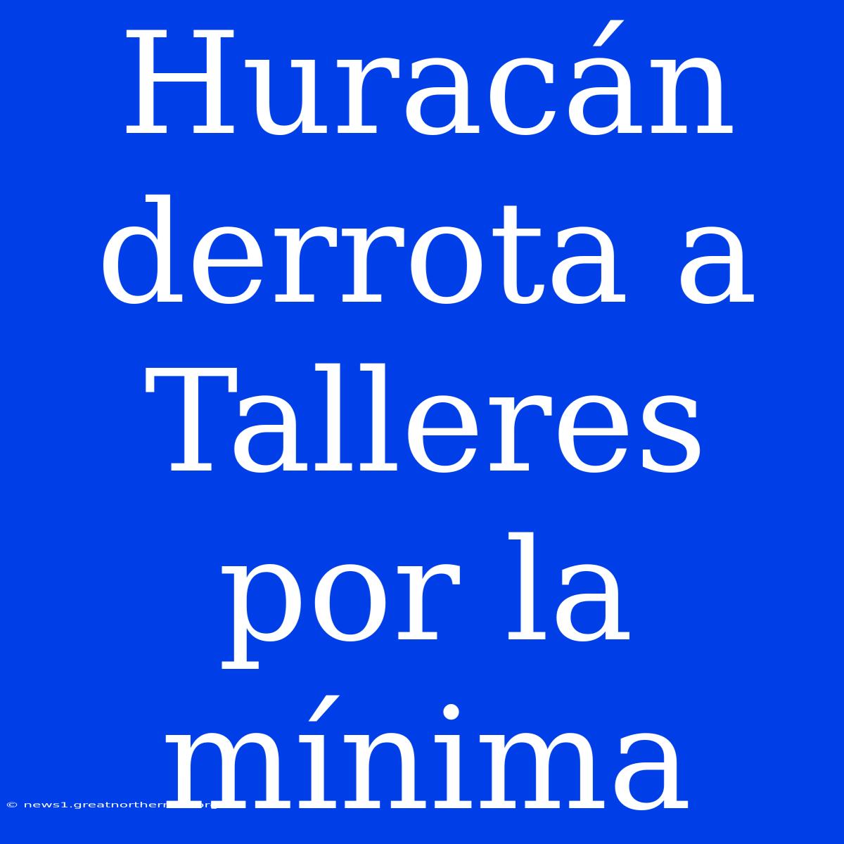 Huracán Derrota A Talleres Por La Mínima