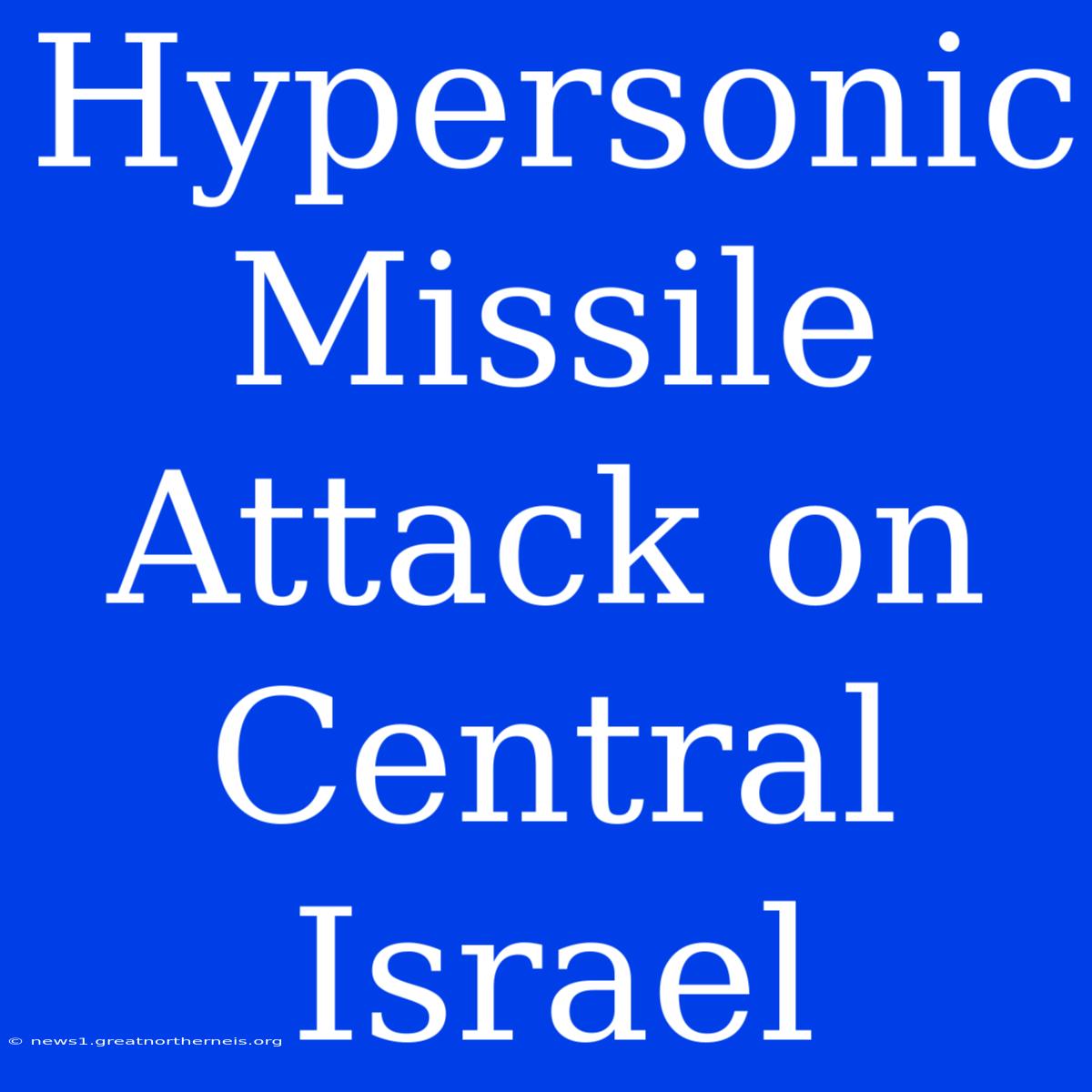 Hypersonic Missile Attack On Central Israel