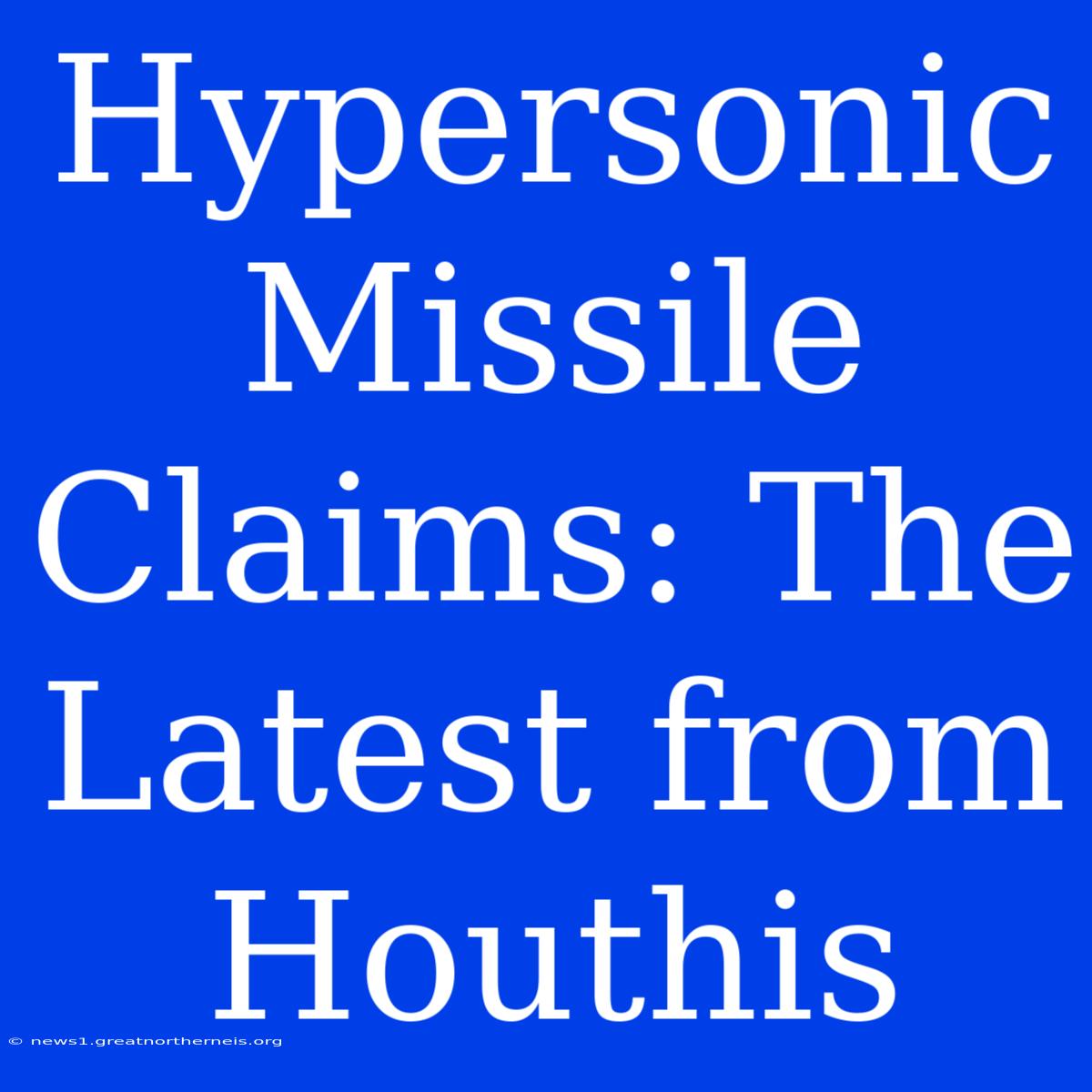 Hypersonic Missile Claims: The Latest From Houthis