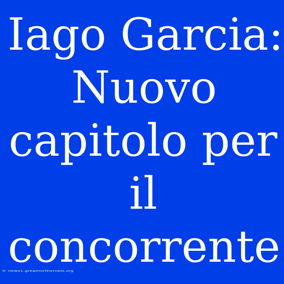 Iago Garcia: Nuovo Capitolo Per Il Concorrente