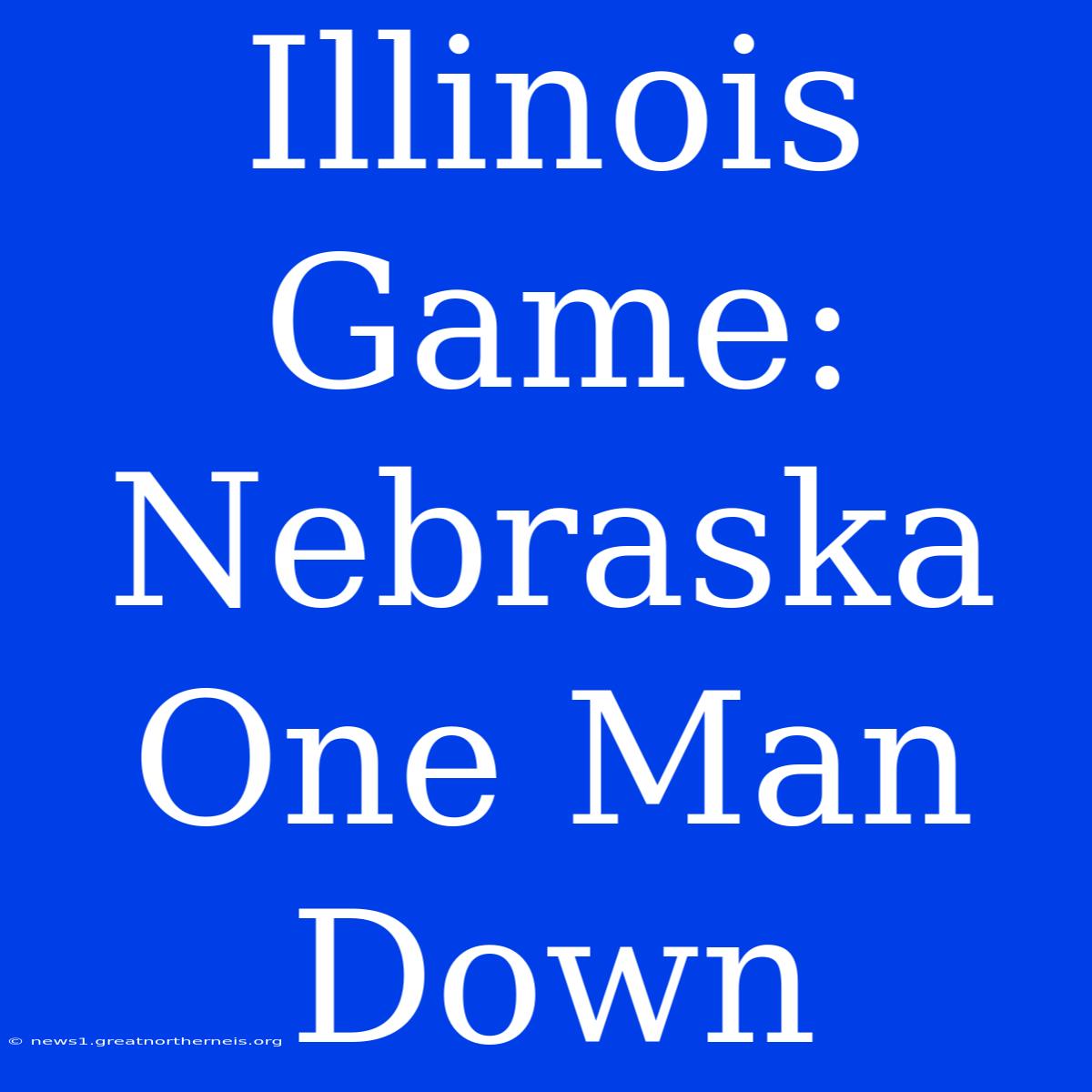 Illinois Game: Nebraska One Man Down