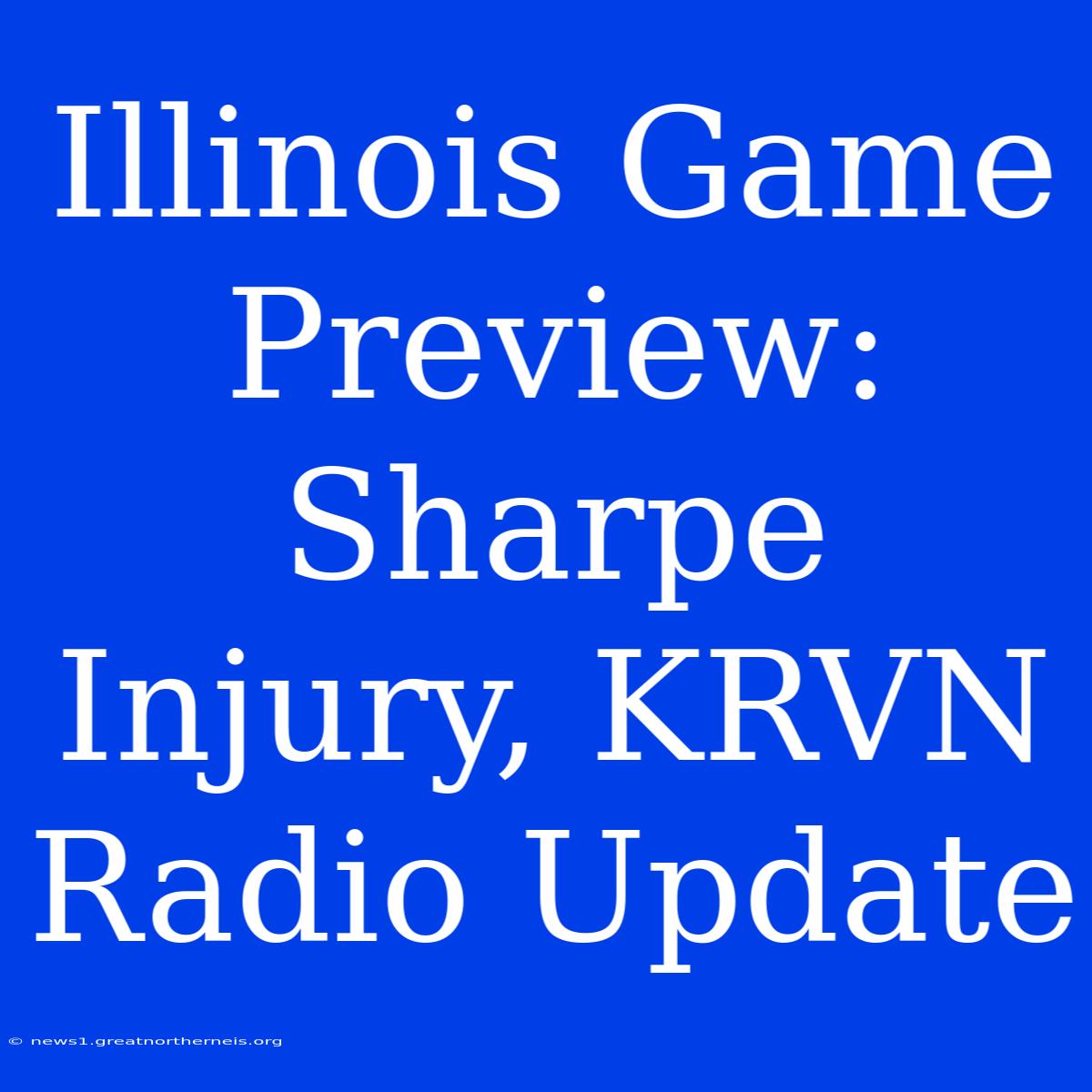 Illinois Game Preview: Sharpe Injury, KRVN Radio Update