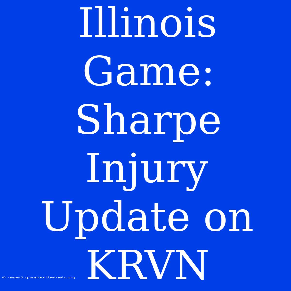 Illinois Game: Sharpe Injury Update On KRVN