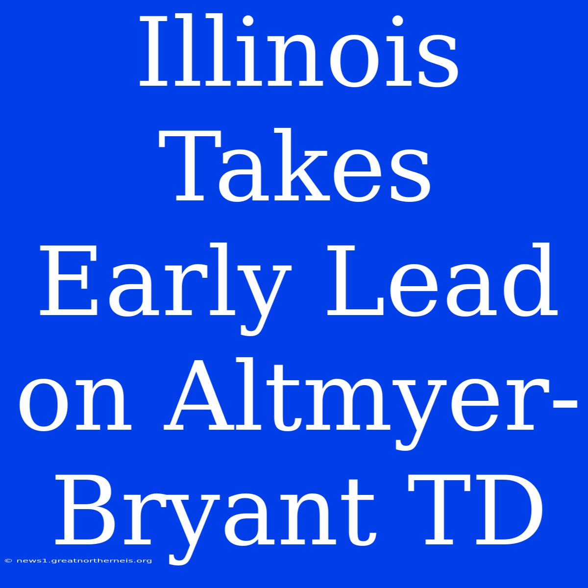 Illinois Takes Early Lead On Altmyer-Bryant TD