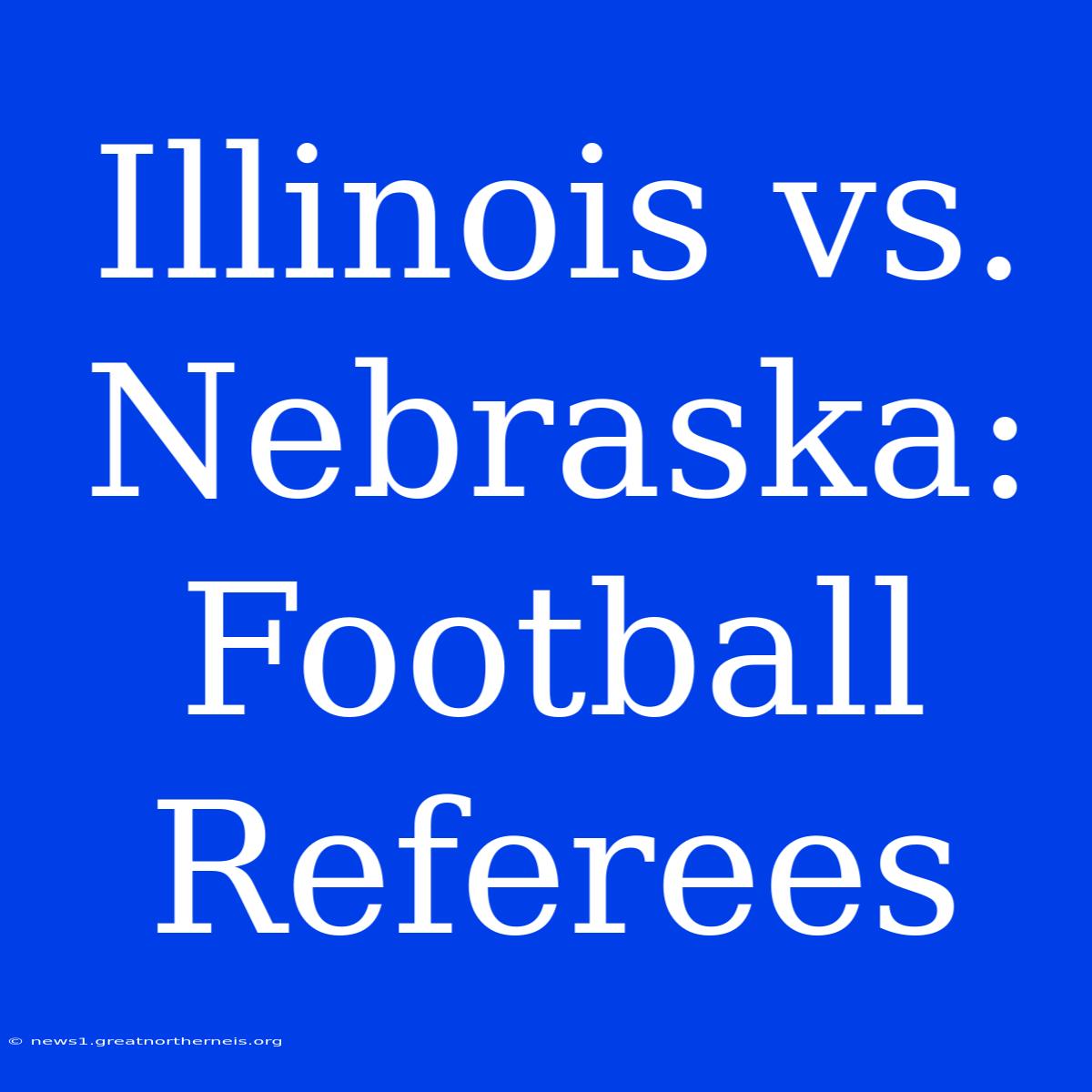 Illinois Vs. Nebraska: Football Referees