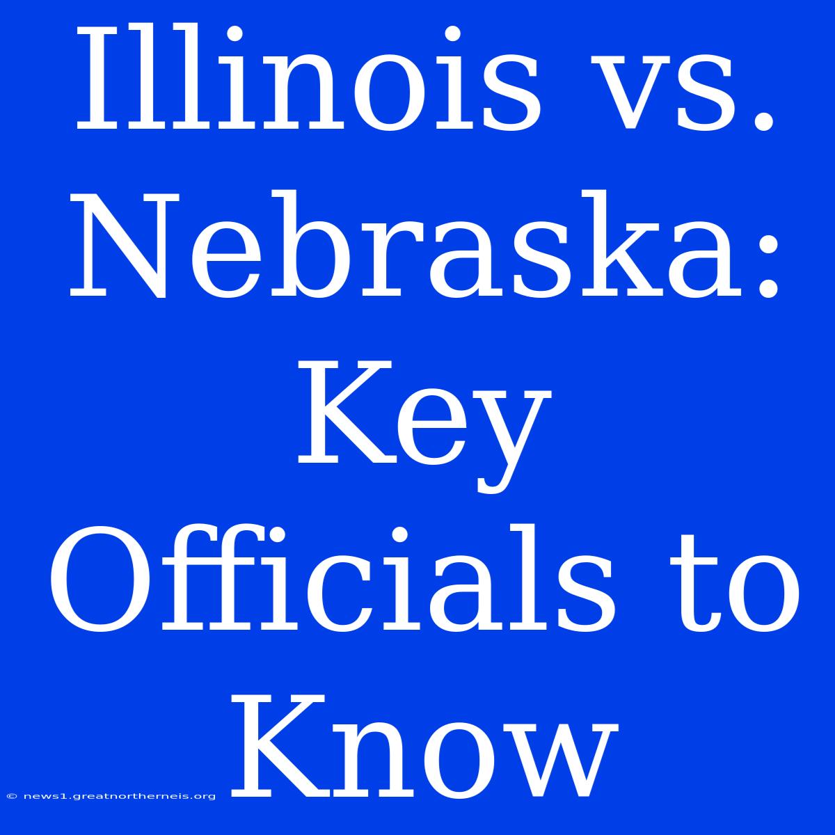 Illinois Vs. Nebraska: Key Officials To Know