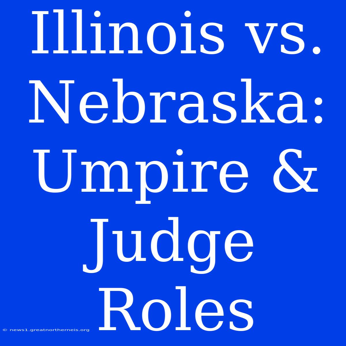 Illinois Vs. Nebraska: Umpire & Judge Roles