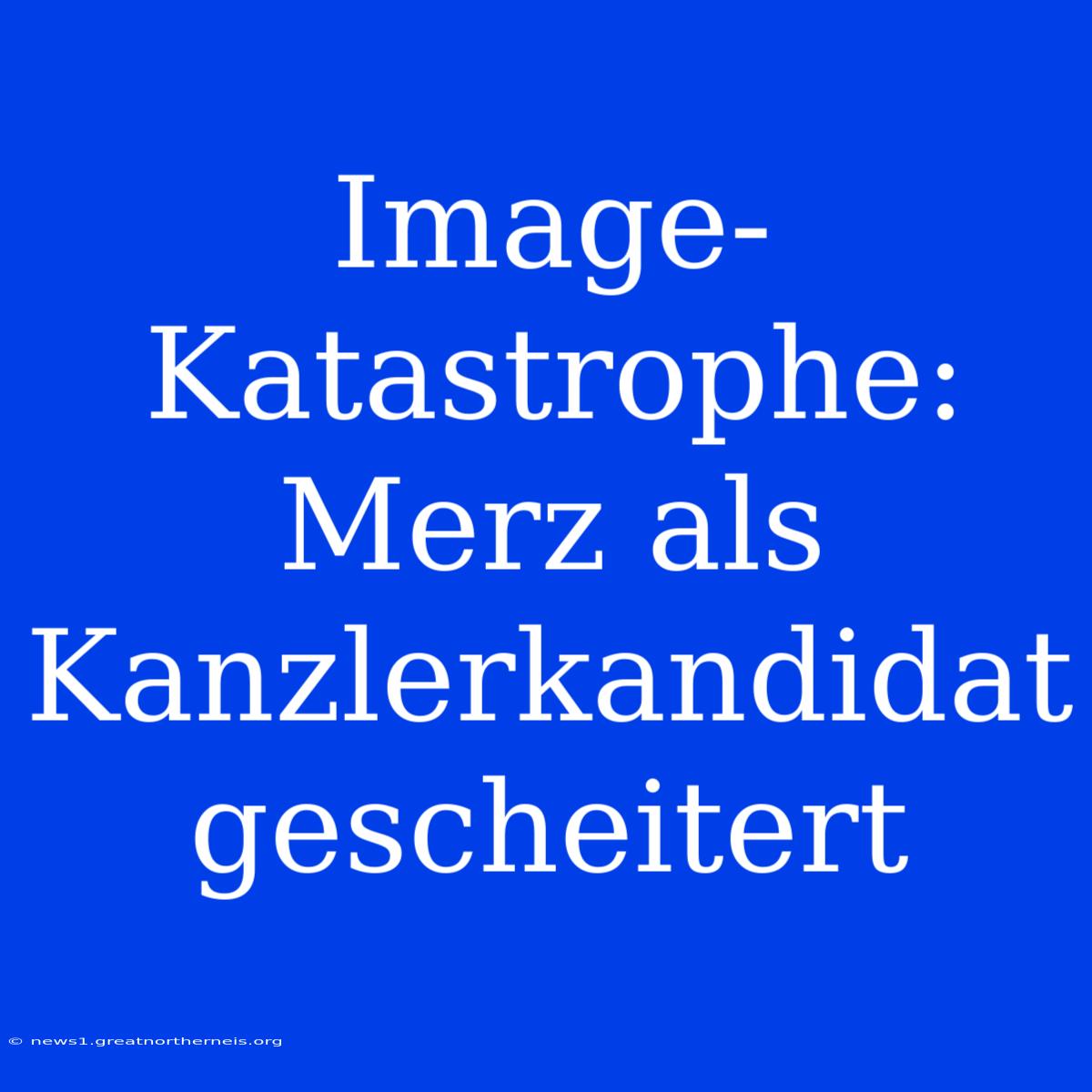 Image-Katastrophe: Merz Als Kanzlerkandidat Gescheitert