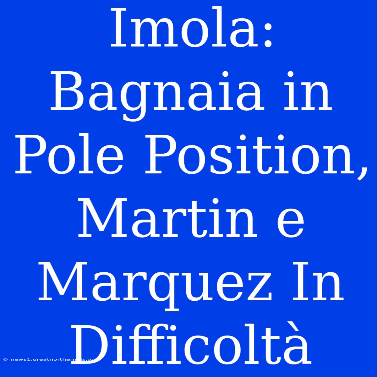 Imola: Bagnaia In Pole Position, Martin E Marquez In Difficoltà