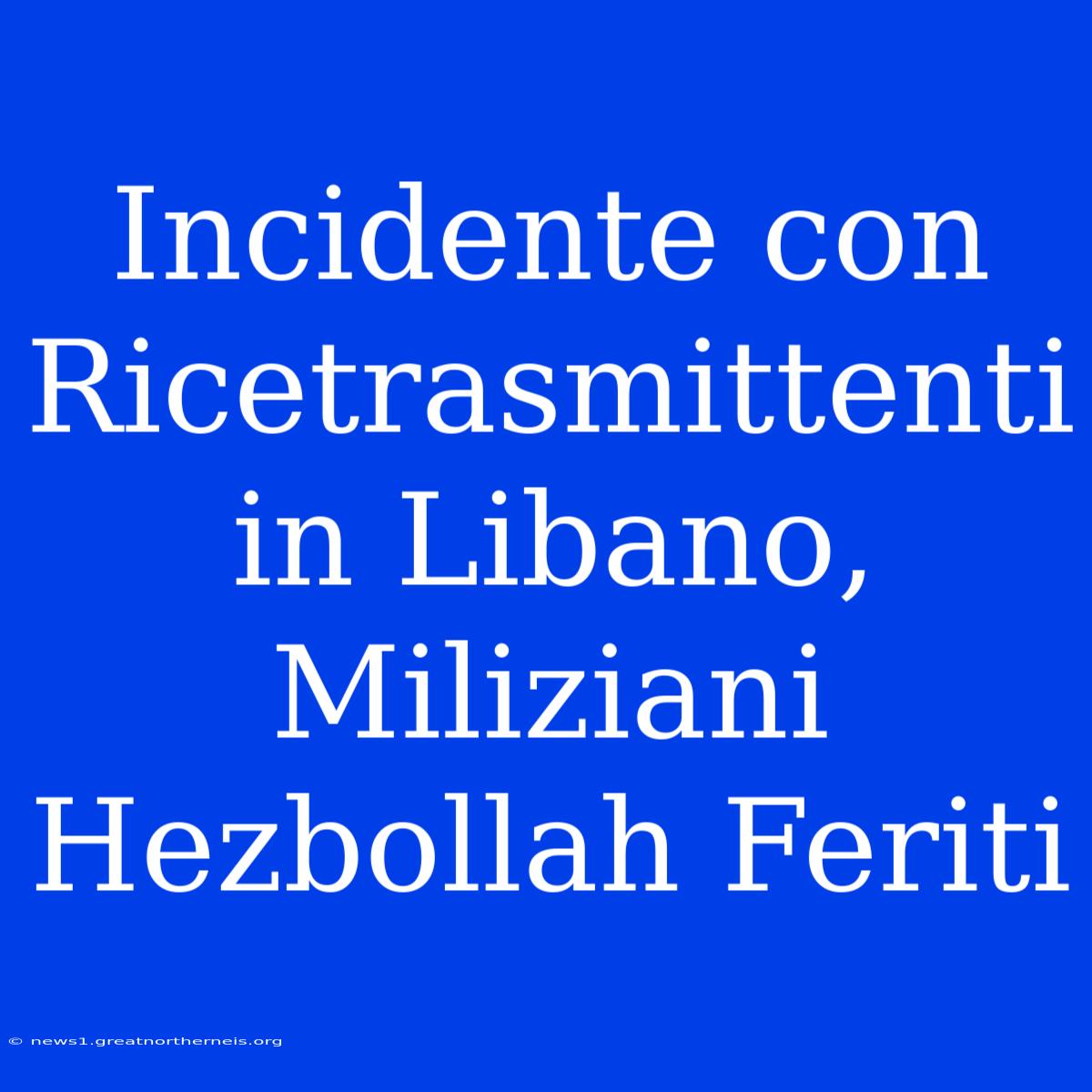 Incidente Con Ricetrasmittenti In Libano, Miliziani Hezbollah Feriti