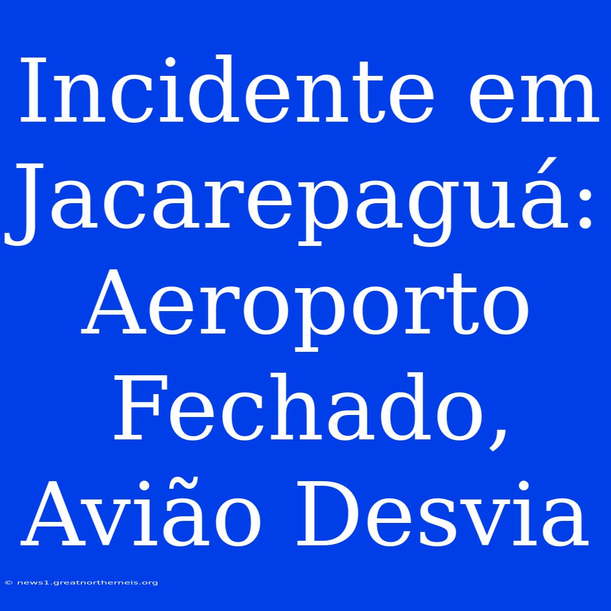 Incidente Em Jacarepaguá: Aeroporto Fechado, Avião Desvia