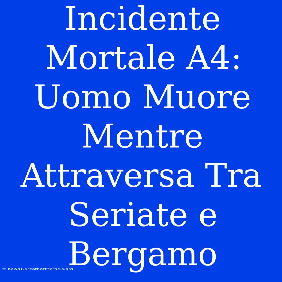 Incidente Mortale A4: Uomo Muore Mentre Attraversa Tra Seriate E Bergamo