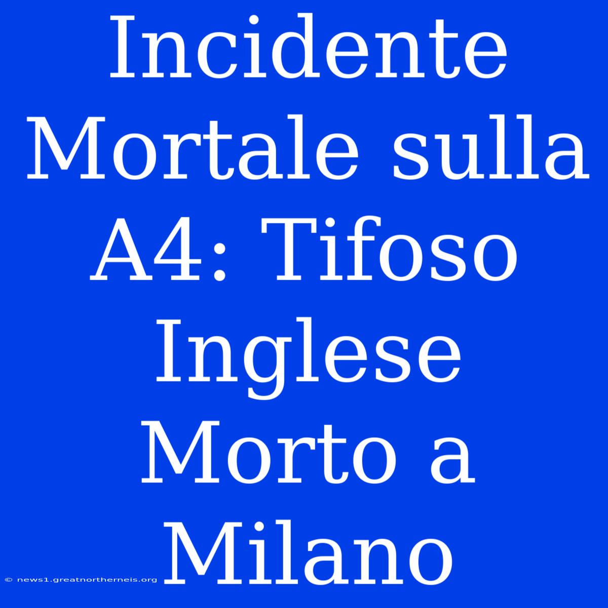 Incidente Mortale Sulla A4: Tifoso Inglese Morto A Milano