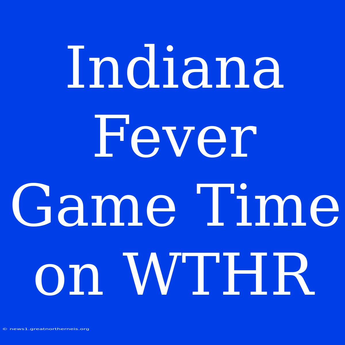 Indiana Fever Game Time On WTHR