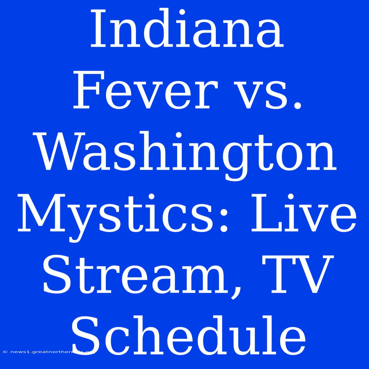 Indiana Fever Vs. Washington Mystics: Live Stream, TV Schedule