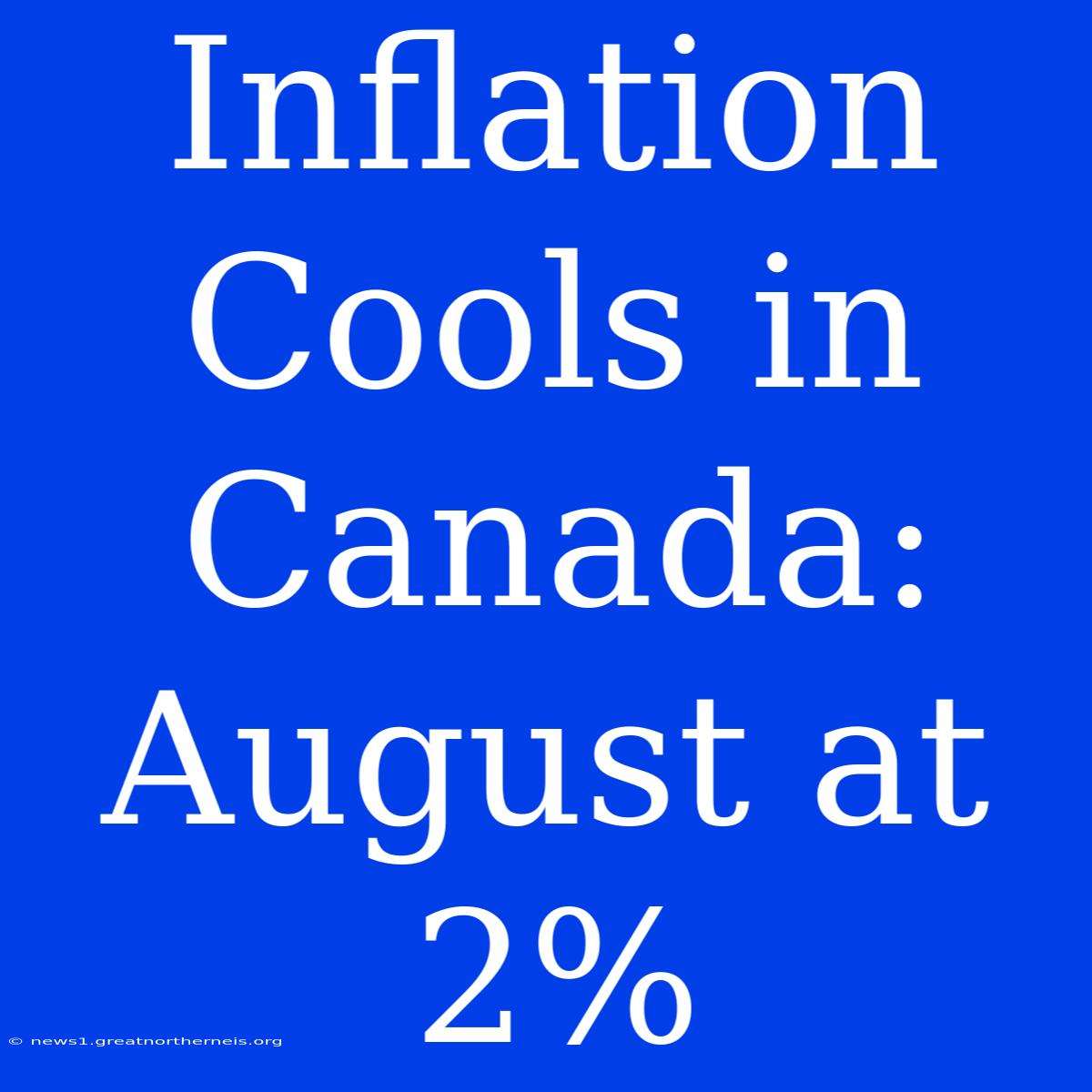 Inflation Cools In Canada: August At 2%