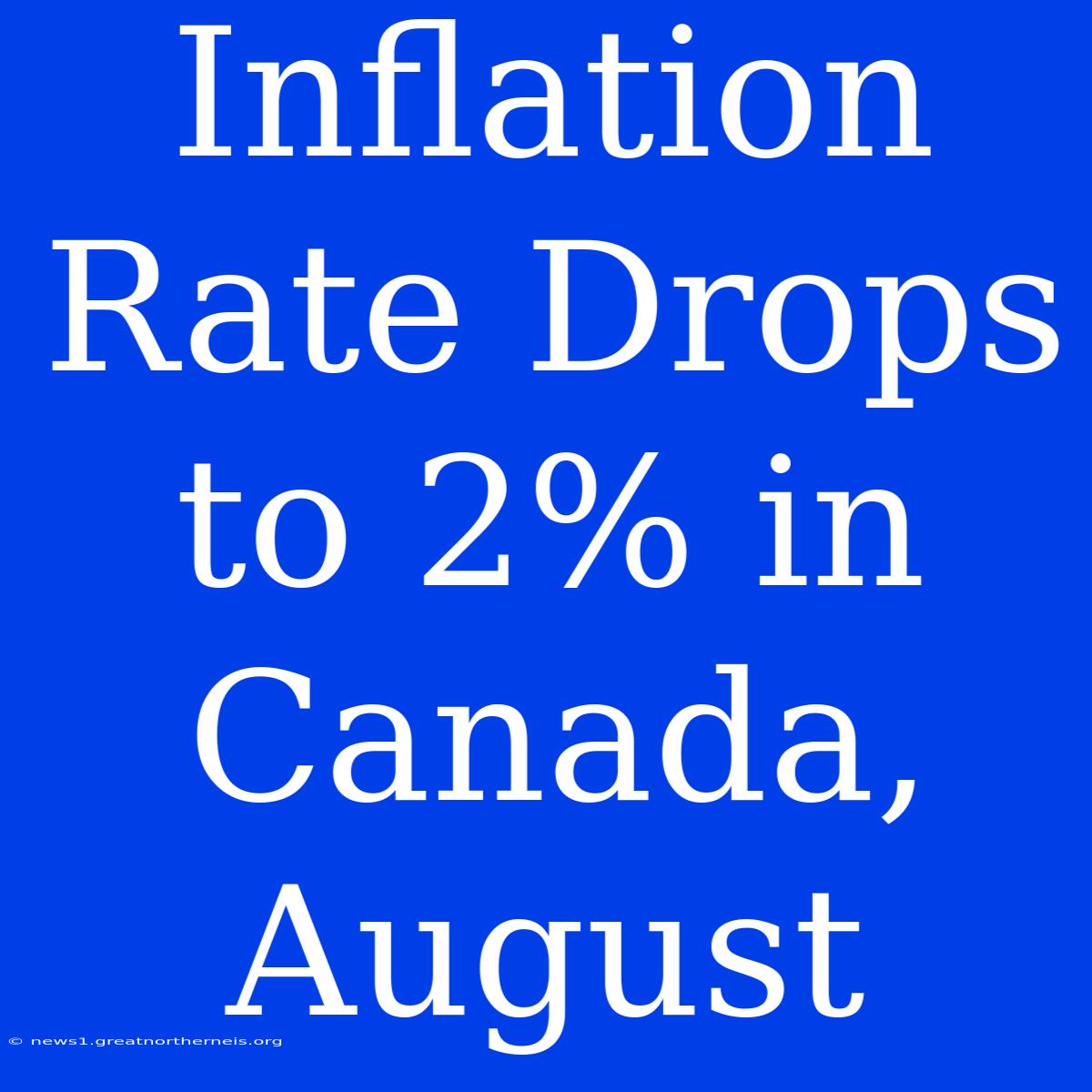 Inflation Rate Drops To 2% In Canada, August