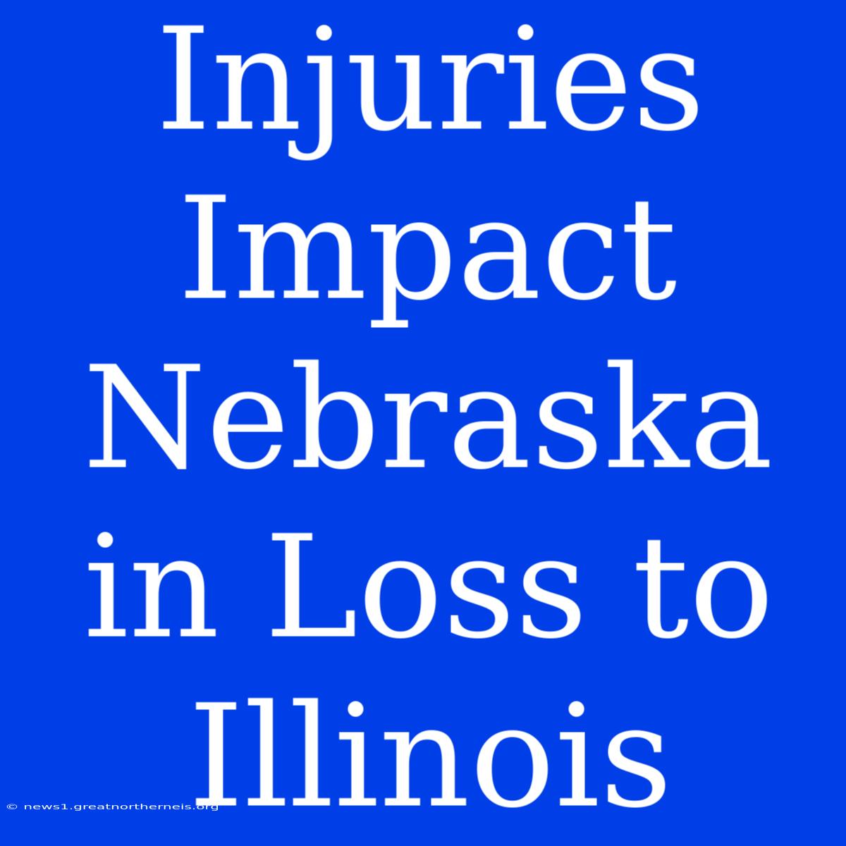 Injuries Impact Nebraska In Loss To Illinois