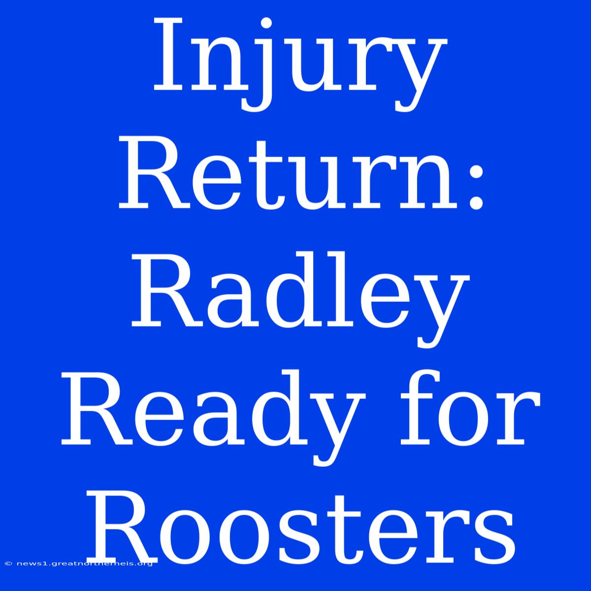 Injury Return: Radley Ready For Roosters