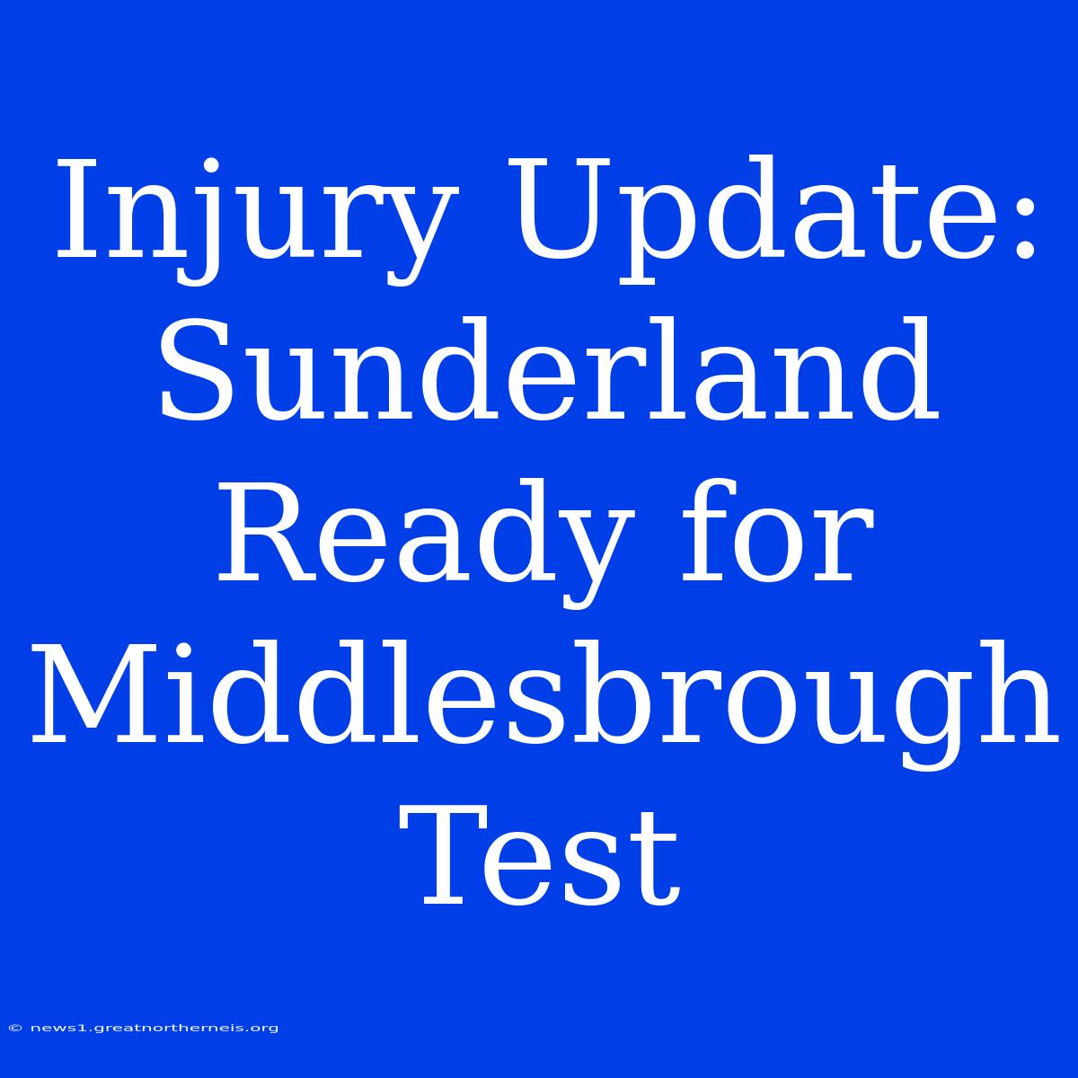 Injury Update: Sunderland Ready For Middlesbrough Test