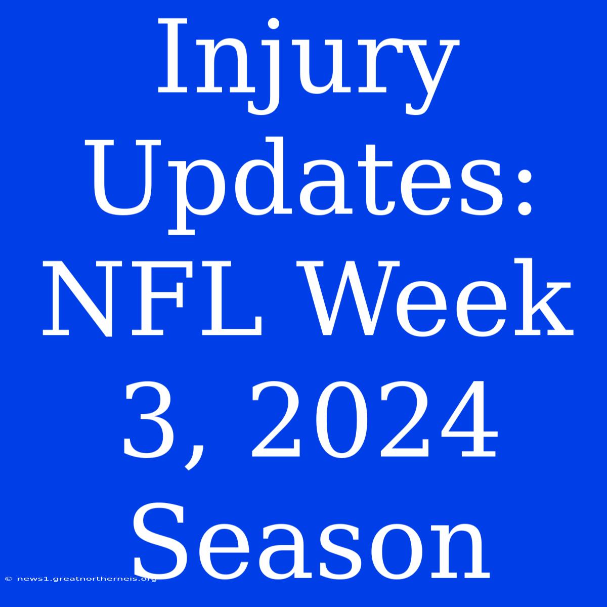 Injury Updates: NFL Week 3, 2024 Season