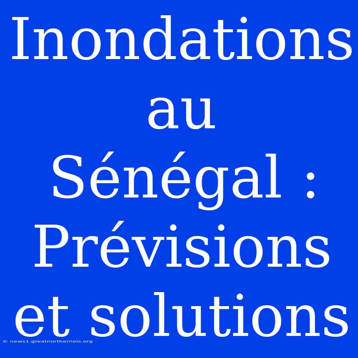 Inondations Au Sénégal : Prévisions Et Solutions