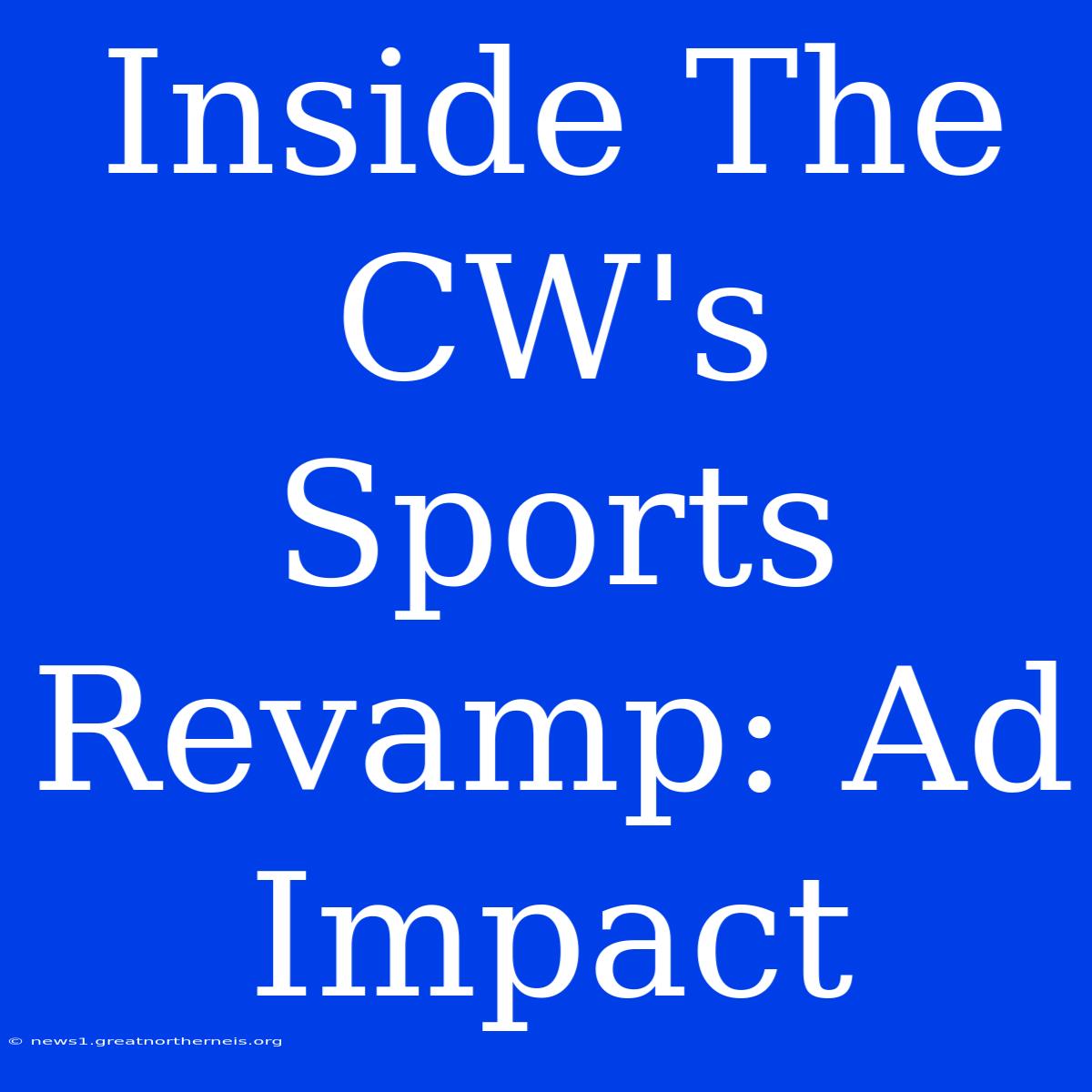 Inside The CW's Sports Revamp: Ad Impact