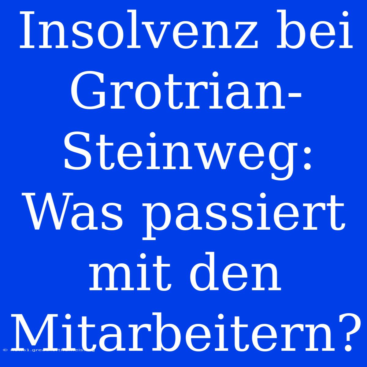 Insolvenz Bei Grotrian-Steinweg: Was Passiert Mit Den Mitarbeitern?