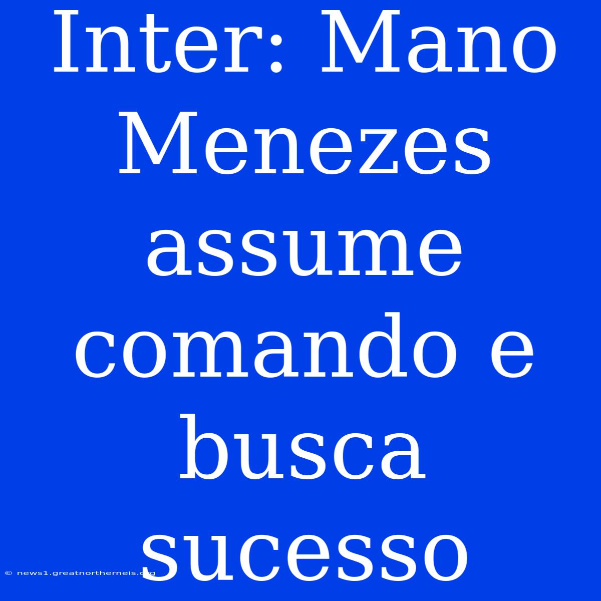 Inter: Mano Menezes Assume Comando E Busca Sucesso