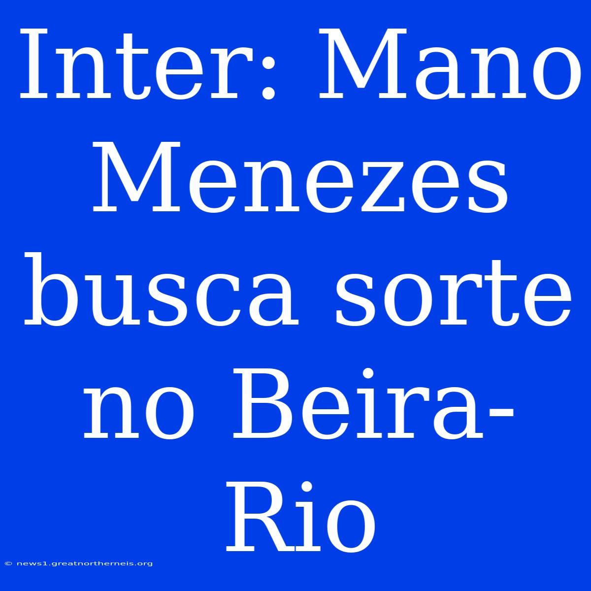 Inter: Mano Menezes Busca Sorte No Beira-Rio